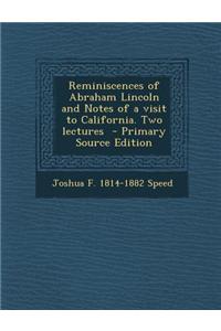 Reminiscences of Abraham Lincoln and Notes of a Visit to California. Two Lectures