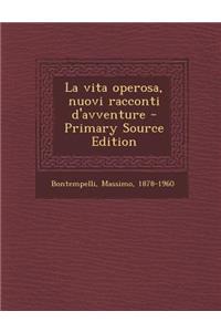 La Vita Operosa, Nuovi Racconti D'Avventure - Primary Source Edition