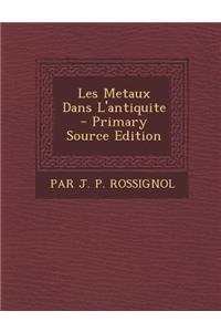 Les Metaux Dans L'Antiquite - Primary Source Edition