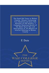 The Good Old Times in McLean County, Illinois: Containing Two Hundred and Sixty-One Sketches of Old Settlers, a Complete Historical Sketch of the Blac