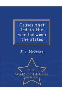 Causes That Led to the War Between the States - War College Series