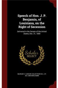 Speech of Hon. J. P. Benjamin, of Louisiana, on the Right of Secession