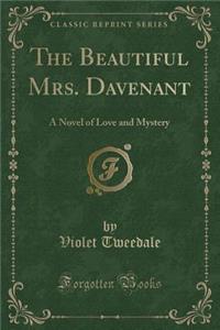 The Beautiful Mrs. Davenant: A Novel of Love and Mystery (Classic Reprint)