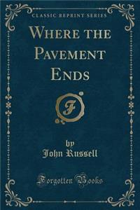 Where the Pavement Ends (Classic Reprint)