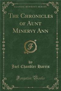 The Chronicles of Aunt Minervy Ann (Classic Reprint)