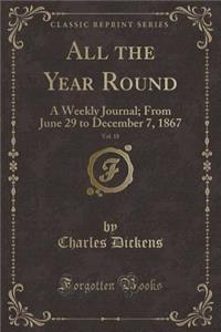 All the Year Round, Vol. 18: A Weekly Journal; From June 29 to December 7, 1867 (Classic Reprint)