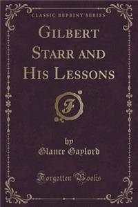 Gilbert Starr and His Lessons (Classic Reprint)