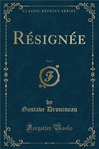 Résignée, Vol. 1 (Classic Reprint)