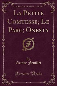 La Petite Comtesse; Le Parc; Onesta (Classic Reprint)