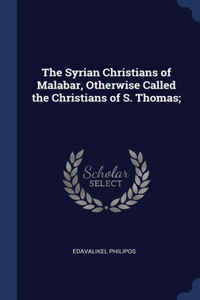 The Syrian Christians of Malabar, Otherwise Called the Christians of S. Thomas;
