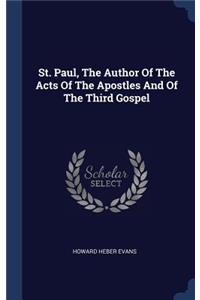 St. Paul, The Author Of The Acts Of The Apostles And Of The Third Gospel