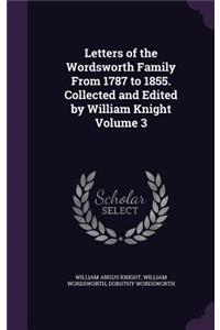 Letters of the Wordsworth Family From 1787 to 1855. Collected and Edited by William Knight Volume 3