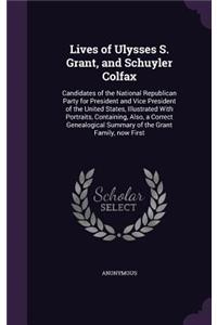 Lives of Ulysses S. Grant, and Schuyler Colfax