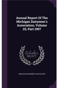 Annual Report of the Michigan Dairymen's Association, Volume 23, Part 1907