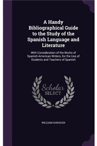 A Handy Bibliographical Guide to the Study of the Spanish Language and Literature