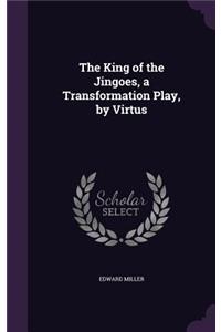 The King of the Jingoes, a Transformation Play, by Virtus