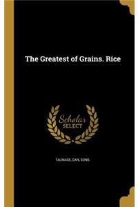 Greatest of Grains. Rice