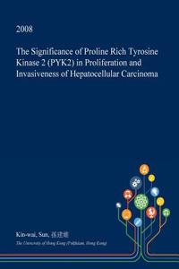 The Significance of Proline Rich Tyrosine Kinase 2 (Pyk2) in Proliferation and Invasiveness of Hepatocellular Carcinoma