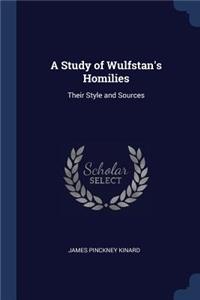 A Study of Wulfstan's Homilies: Their Style and Sources