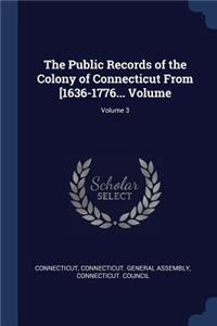 The Public Records of the Colony of Connecticut From [1636-1776... Volume; Volume 3