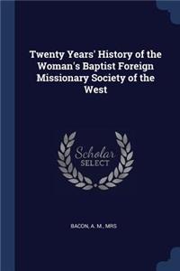 Twenty Years' History of the Woman's Baptist Foreign Missionary Society of the West