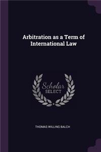 Arbitration as a Term of International Law