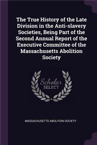 The True History of the Late Division in the Anti-Slavery Societies, Being Part of the Second Annual Report of the Executive Committee of the Massachusetts Abolition Society