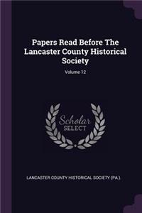 Papers Read Before The Lancaster County Historical Society; Volume 12