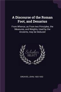 A Discourse of the Roman Foot, and Denarius