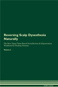 Reversing Scalp Dysesthesia Naturally the Raw Vegan Plant-Based Detoxification & Regeneration Workbook for Healing Patients. Volume 2