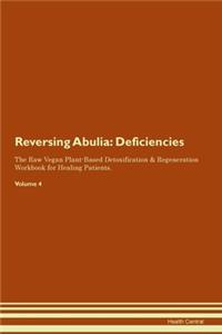 Reversing Abulia: Deficiencies The Raw Vegan Plant-Based Detoxification & Regeneration Workbook for Healing Patients. Volume 4