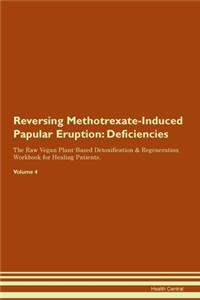 Reversing Methotrexate-Induced Papular Eruption: Deficiencies The Raw Vegan Plant-Based Detoxification & Regeneration Workbook for Healing Patients. Volume 4