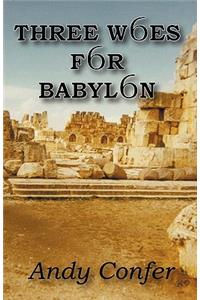 Three Woes for Babylon