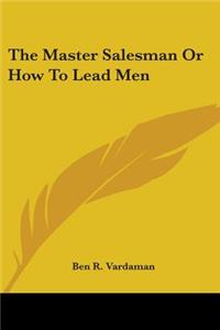 Master Salesman Or How To Lead Men