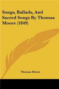 Songs, Ballads, And Sacred Songs By Thomas Moore (1849)