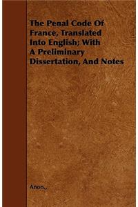 The Penal Code Of France, Translated Into English; With A Preliminary Dissertation, And Notes