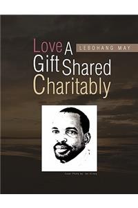 Love a Gift Shared Charitably