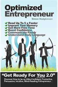 Optimized Entrepreneur: Discover How to Be an Ultra-Confident, Productive, Persuasive, Intuitive, Mind-Reading Entrepreneur.