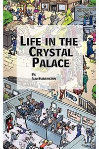 Life in the Crystal Palace