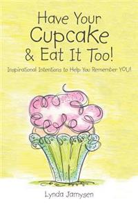 Have Your Cupcake & Eat It Too!
