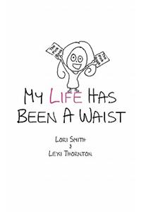 My Life Has Been a Waist