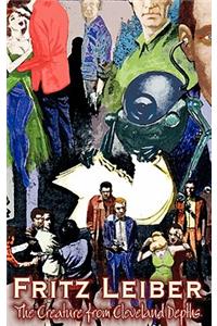 The Creature from Cleveland Depths by Fritz Leiber, Science Fiction, Fantasy, Short Stories