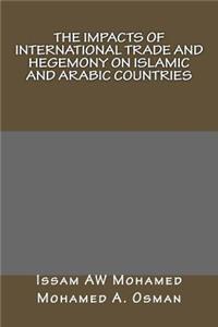 Impacts of International Trade and Hegemony on Islamic and Arabic Countries