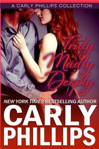 Truly Madly Deeply: A Carly Phillips Collection