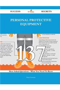 Personal Protective Equipment 137 Success Secrets - 137 Most Asked Questions on Personal Protective Equipment - What You Need to Know: 137 Most Asked Questions on Personal Protective Equipment - What You Need to Know