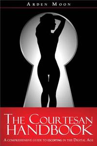 The Courtesan Handbook: A Comprehensive Guide to Escorting in the Digital Age.