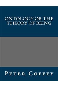 Ontology or the Theory of Being