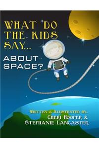 What do the kids say...: About Space?