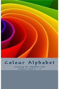 Colour Alphabet: Learning the Alphabet Is Fun with Colours from a - Z