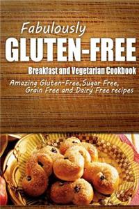 Fabulously Gluten-Free - Breakfast and Vegetarian Cookbook